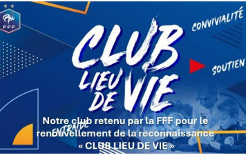 CLUB LIEU DE VIE : LE CLUB RECONNU A NOUVEAU par la FFF !